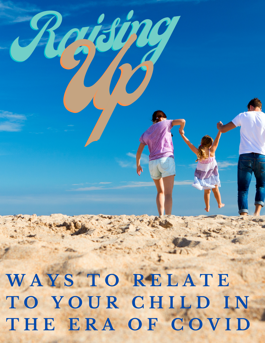 Raising Up: Relating to Your Child in The Covid Era